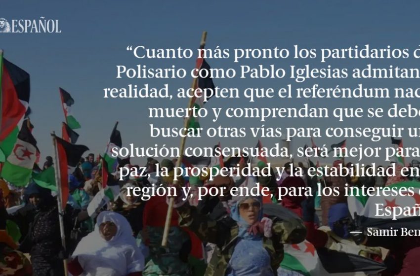  #LaTribuna | Un referéndum que nació muerto: el “simplismo” de Pablo Iglesias sobre el Sáhara, por Samir Bennis  …
