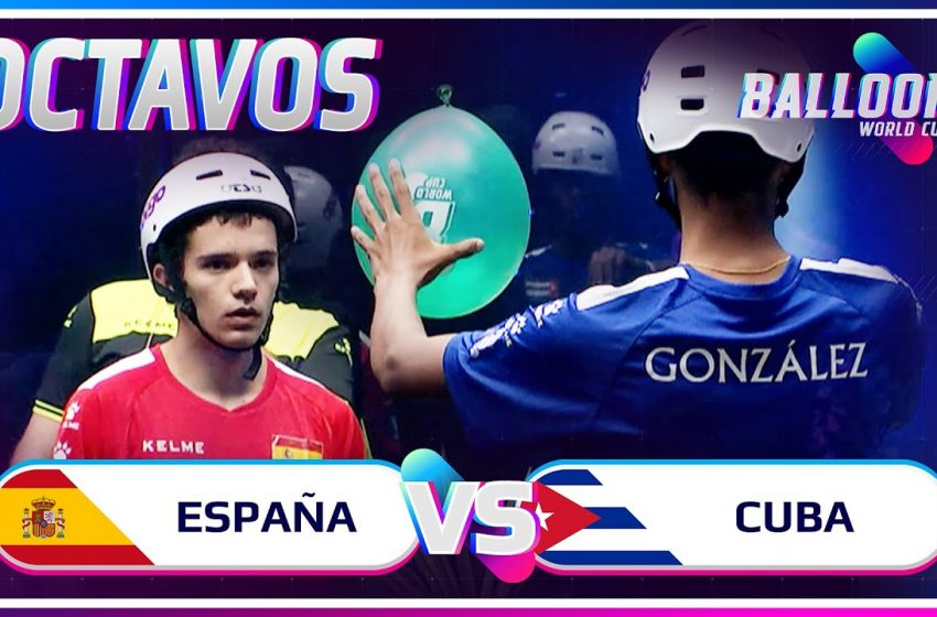  ESPAÑA VS CUBA | OCTAVOS BALLOON WORLD CUP