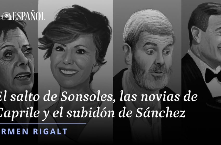  #ElBestiario | El salto de Sonsoles, las novias de Caprile y el subidón de Sánchez, por Carmen Rigalt  …