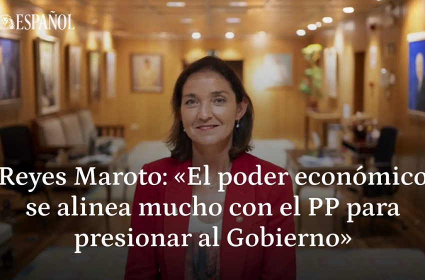  Reyes Maroto: «El poder económico se alinea mucho con el PP para presionar al Gobierno», por @Fgarea  …