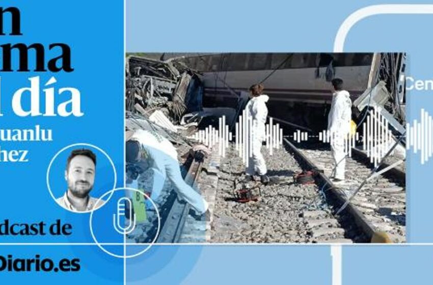  🎙 PODCAST | Accidente en Adamuz: lo que sabemos